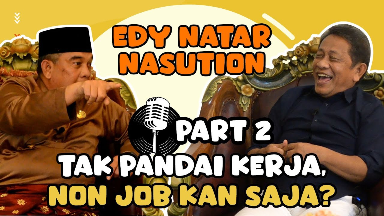 BUAL YP | EDY NATAR NASUTION : TAK PANDAI KERJA, NONJOB ! | PART 2