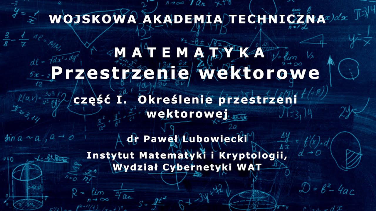 WAT - matematyka - 37. Przestrzenie wektorowe cz. I. Określenie przestrzeni wektorowej