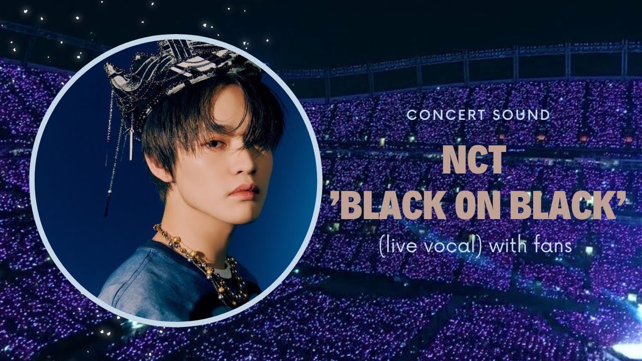 nct ‘black on black’ concert audio (live vocal) with fans
