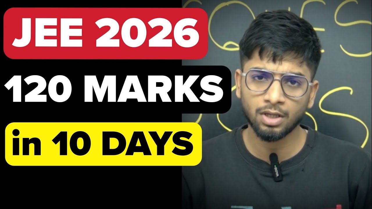JEE Mains 2026 : 120 marks in 10 days - Final roadmap🔥