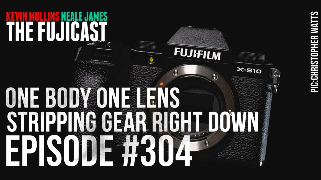 #304: One body one lens, stripping gear down!