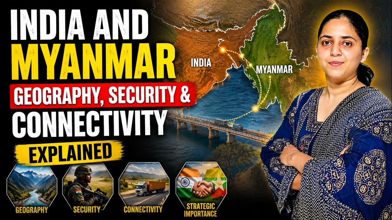 India&ndash;Myanmar Ties | Border Security, Trade & Diplomacy Explained | UPSC Current Affairs 2026