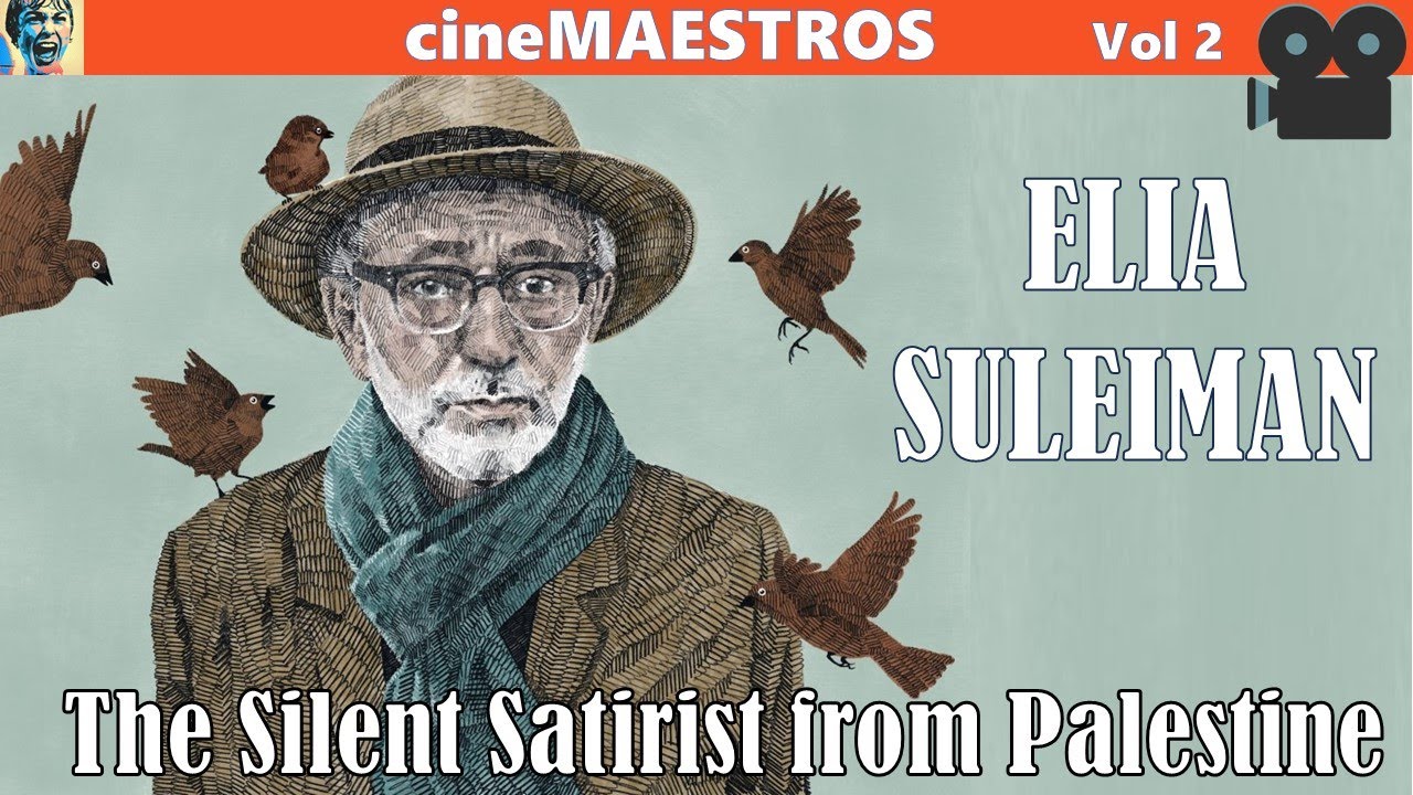 Cinema of Elia Suleiman | The Silent Satirist from Palestine | The Modern Day Chaplin | Cinemaestros