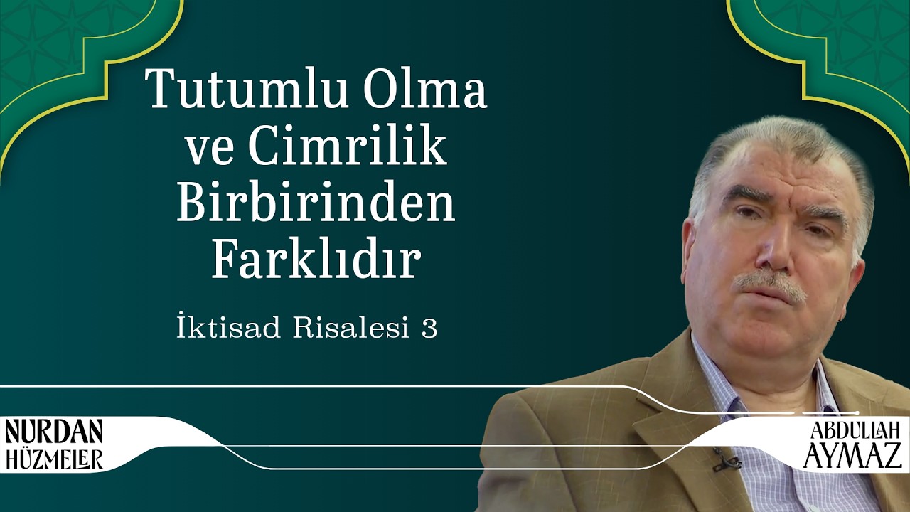 Tutumlu Olma ve Cimrilik Birbirinden Farklıdır | İktisad Risalesi 3 | Abdullah Aymaz