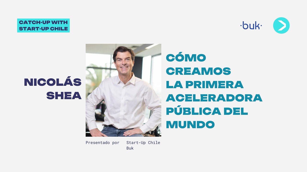 Catch-Up with Start-Up Chile: C&oacute;mo creamos la primera aceleradora p&uacute;blica del mundo