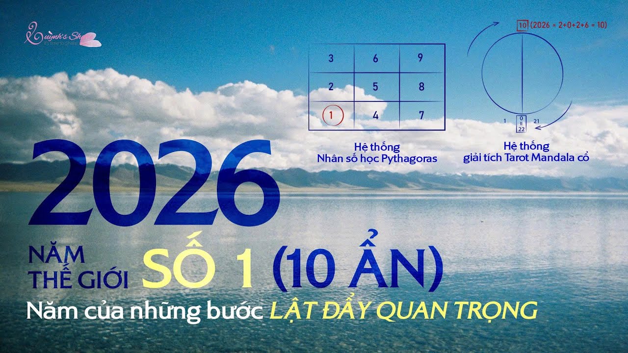 2026 - NĂM THẾ GIỚI SỐ 1 (10 ẨN): NĂM CỦA NHỮNG BƯỚC LẬT ĐẨY QUAN TRỌNG | Từ Nh&acirc;n số học
