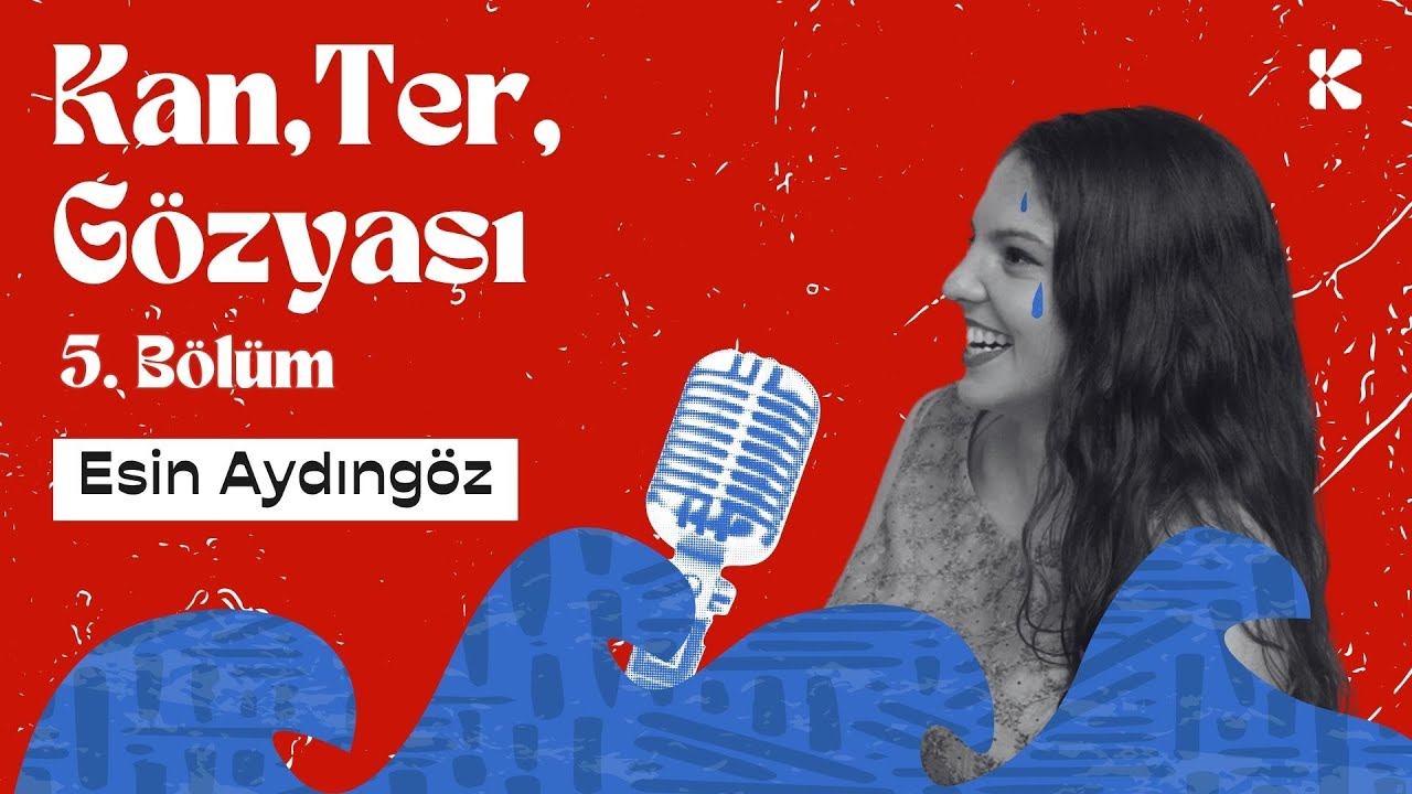 Kan, Ter, Gözyaşı | Bölüm #5 | Konuk: Esin Aydıngöz