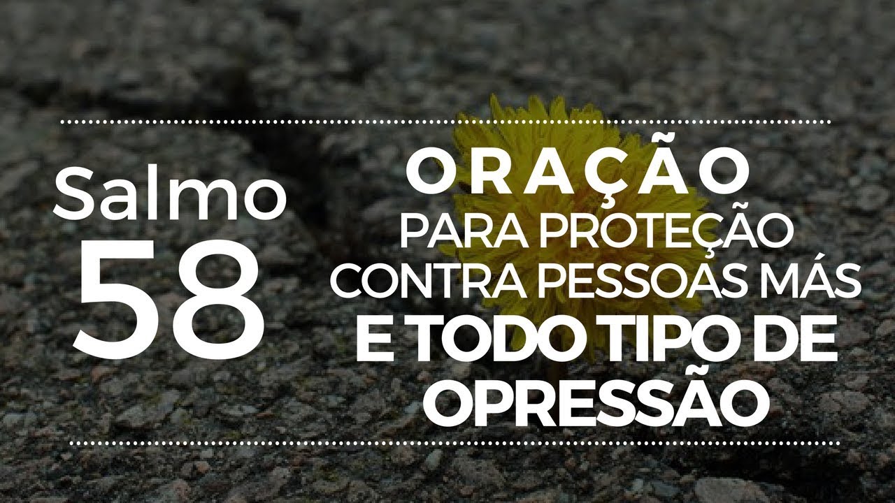 Salmo 58 - Oração para proteção contra pessoas más e todo tipo de opressão