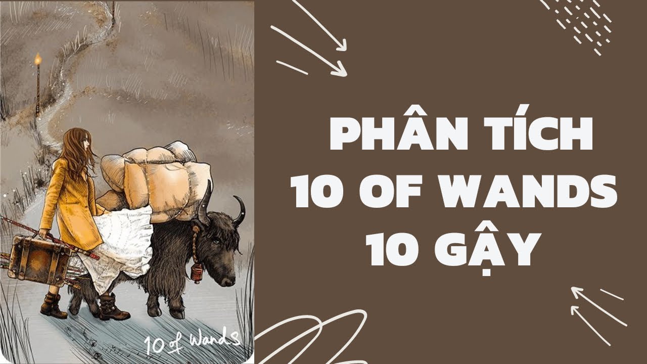 Tự học Tarot | Ý nghĩa lá 10 of Wands - 10 Gậy