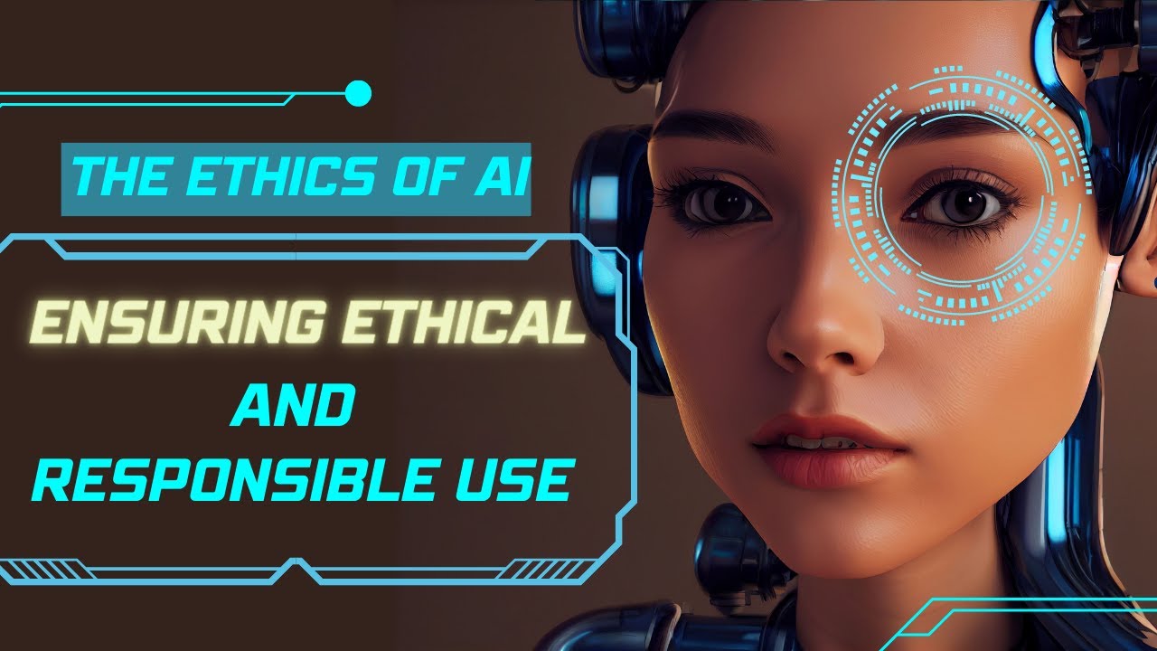 The Ethics of AI: Ensuring Ethical and Responsible Use