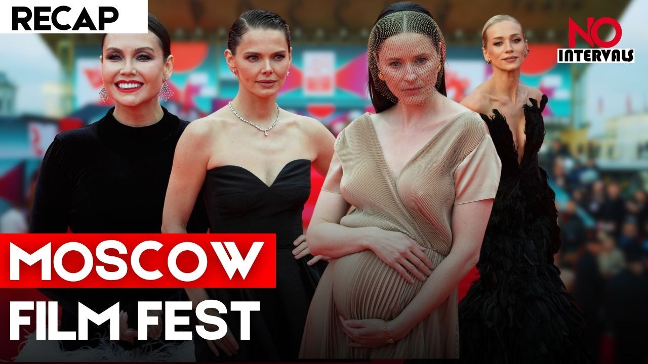 RECAP: 48th Moscow international Film Festival | Entertainment News | No Intervals