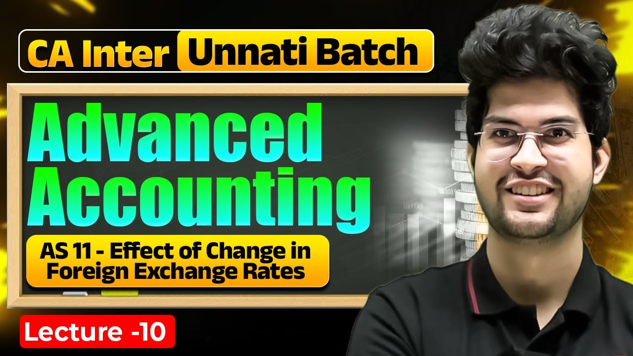 Advanced Accounting: AS 11-Effect of Change in Foreign Exchange Rates | CA Inter Unnati Batch
