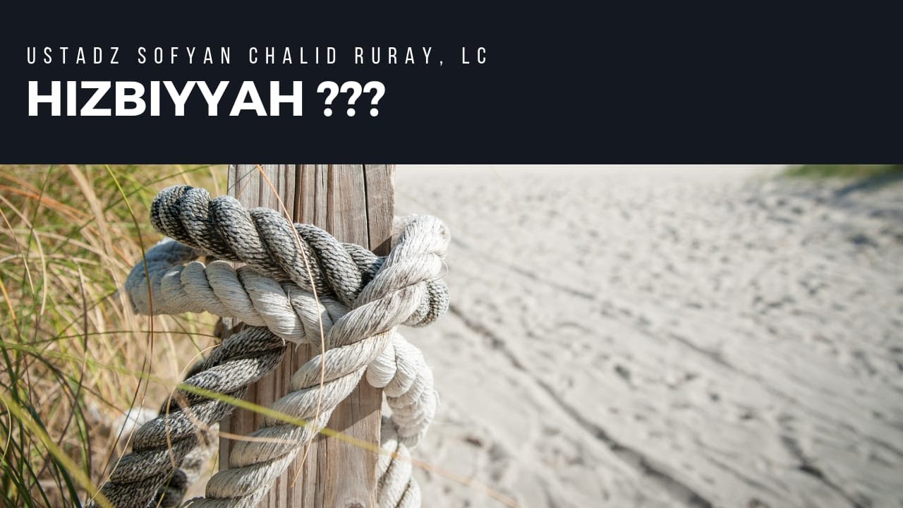 HIZBIYYAH ? - Ustadz Sofyan Chalid Ruray, Lc