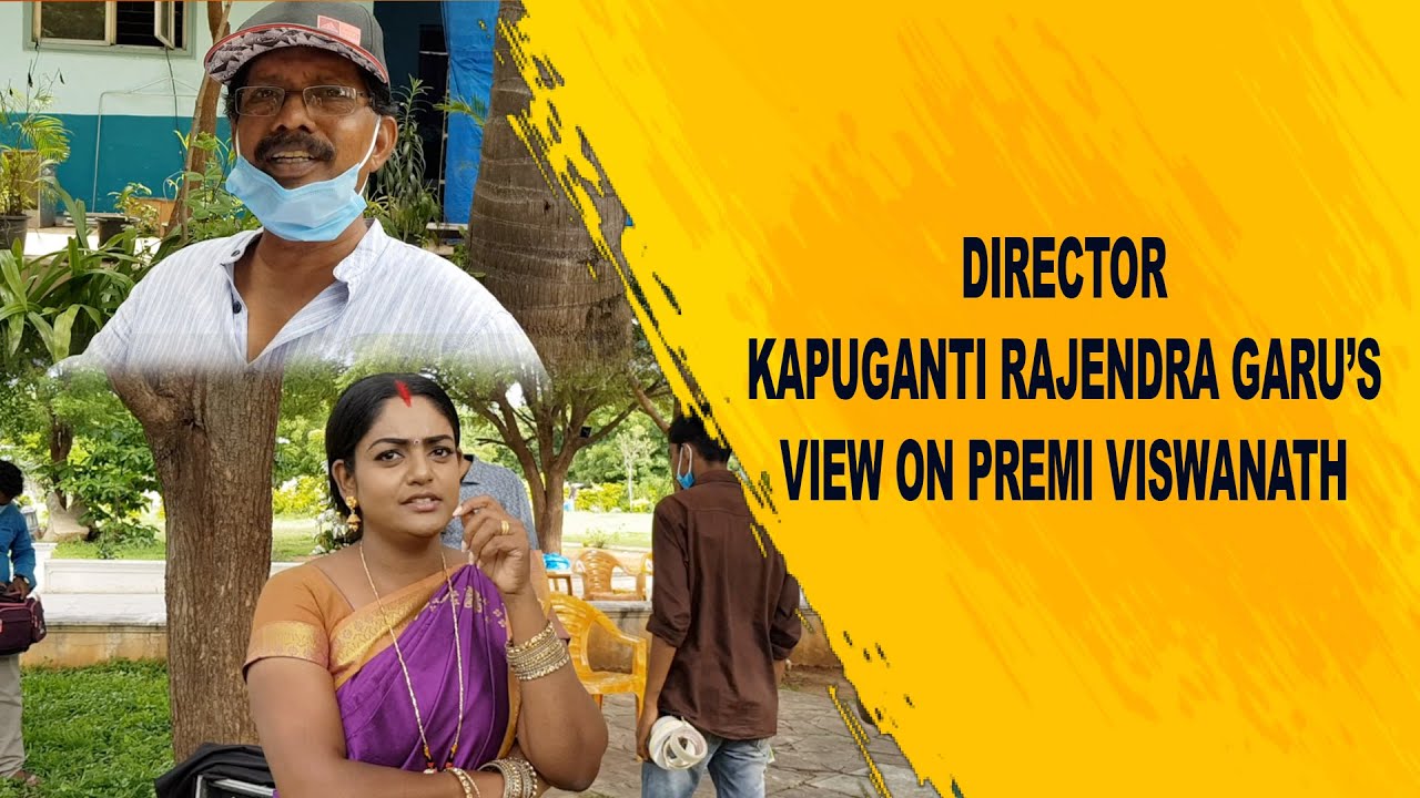 DIRECTOR KAPUGANTI RAJENDRA GARU&rsquo;S VIEW ON PREMI VISWANATH