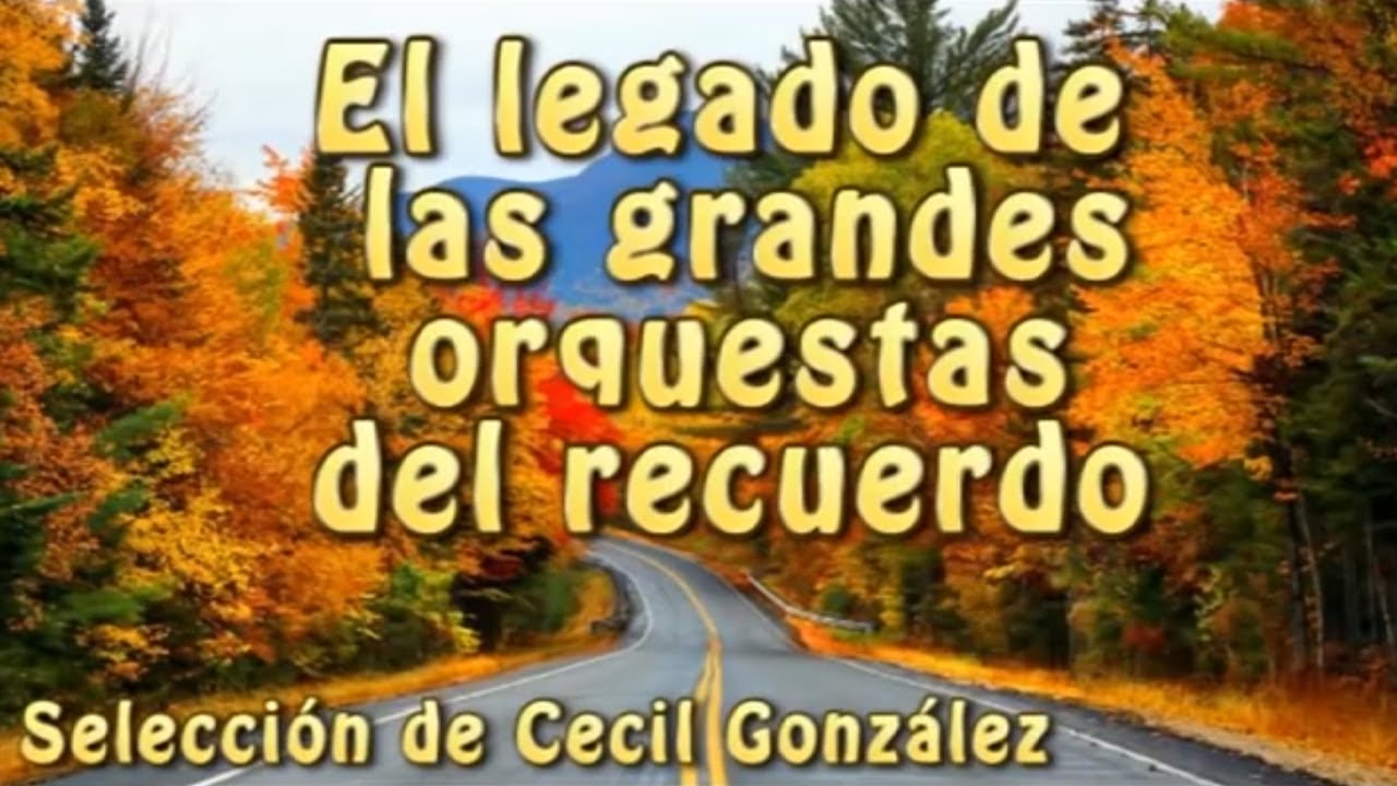 EL LEGADO DE LAS GRANDES ORQUESTAS DE ANTA&Ntilde;O Selecci&oacute;n de | Musica De Cecil Gonzalez
