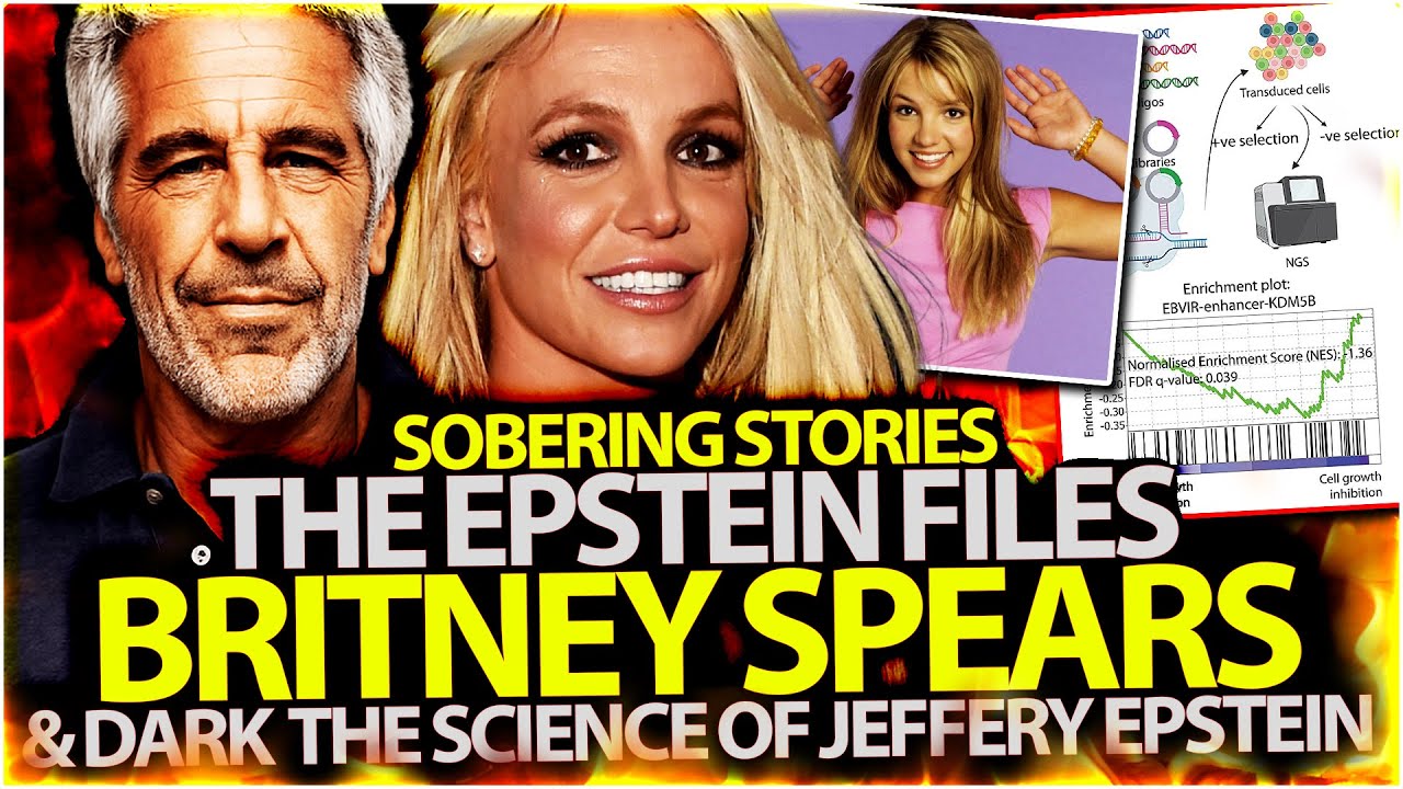 EPSTEIN FILES - BRITNEY SPEARS & DARK THE SCIENCE OF JEFFERY EPSTEIN?! - SOBERING STORIES