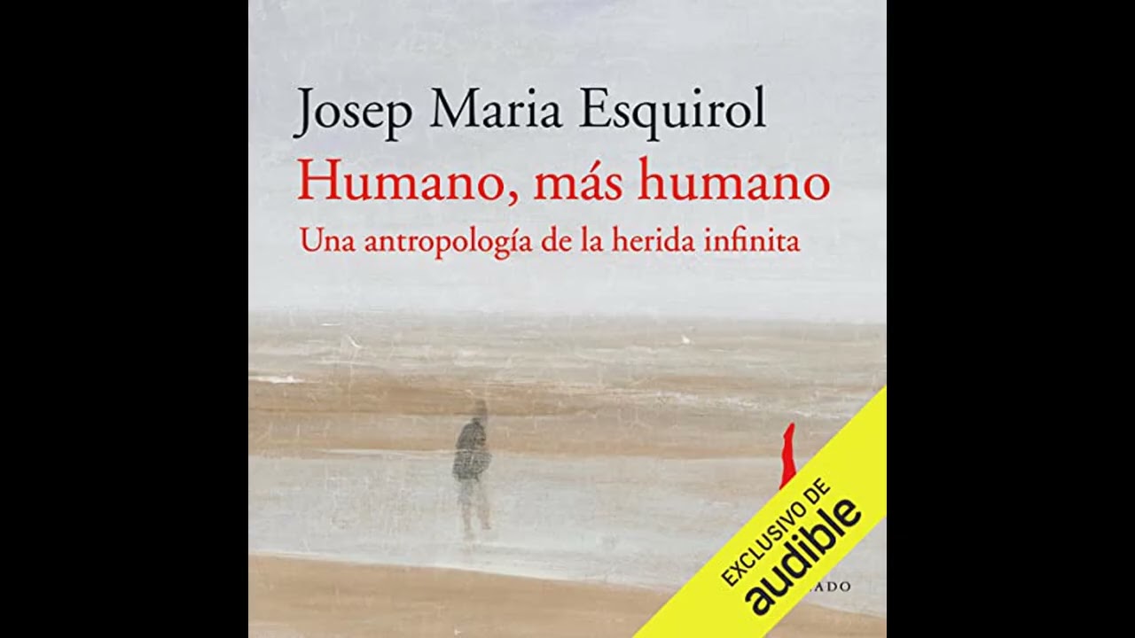 Audiolibro: Humano, más humano - Josep Maria Esquirol Audiolibro