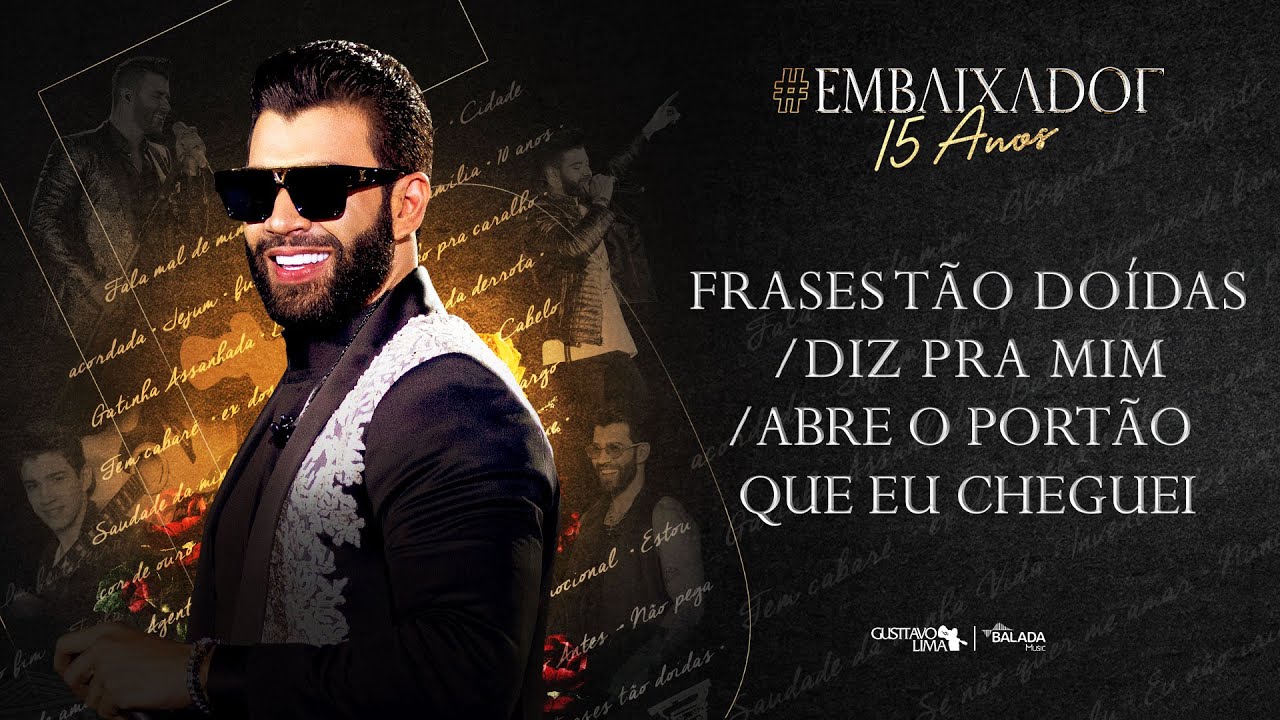 Gusttavo Lima - Frases Tão Duídas / Diz Pra Mim / Abre o Portão Que Eu Cheguei #Embaixador15Anos
