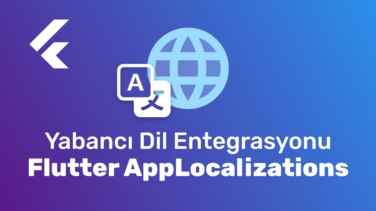 Flutter'da yabancı dil desteği nasıl eklenir? AppLocalizations entegrasyonu