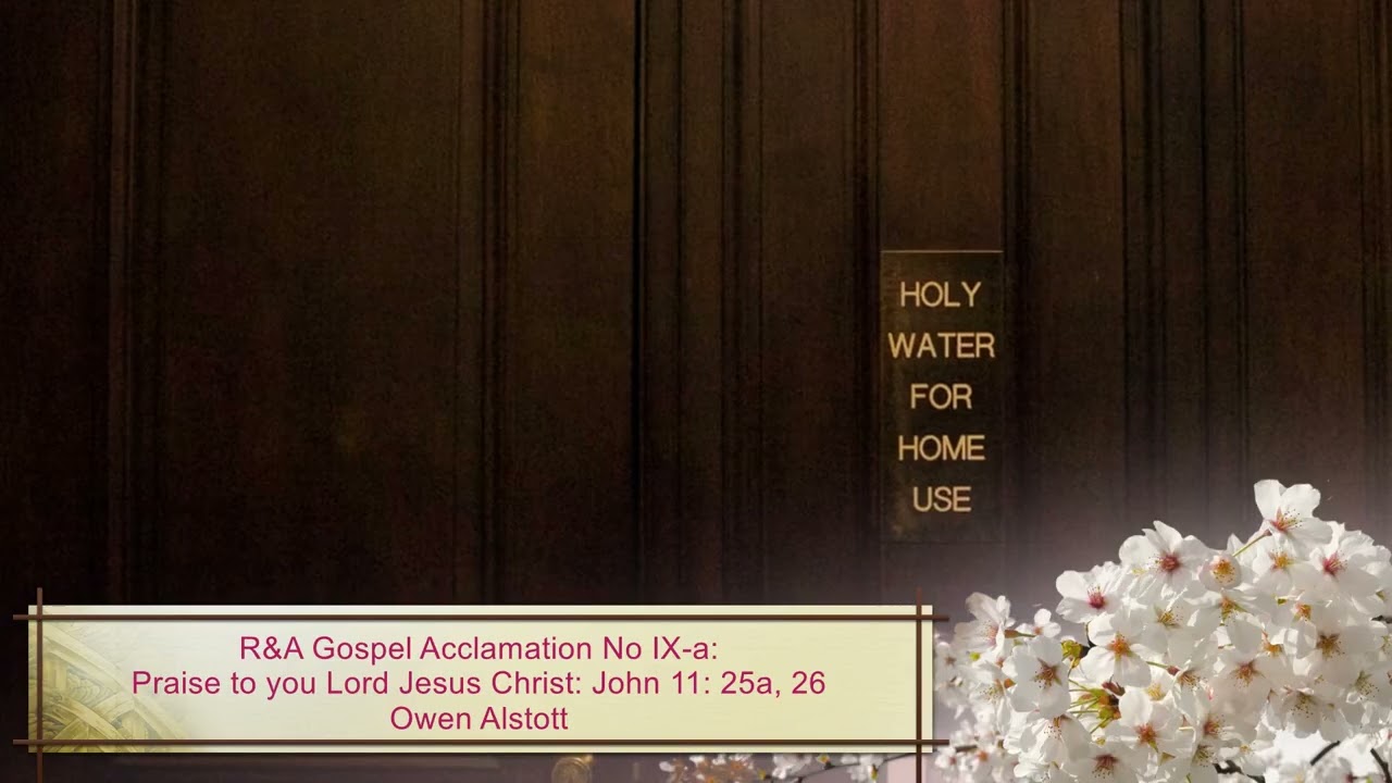 R&A Gospel Acclamation No IX-a: Praise to you Lord Jesus Christ:  John 11: 25a, 26 - Owen Alstott