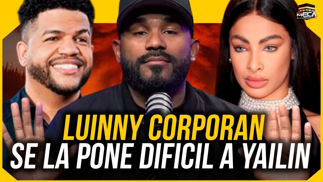 LUINNY CORPORAN SE LA PONE DIFÍCIL A YAILIN POR MALAGRADECIDA !
