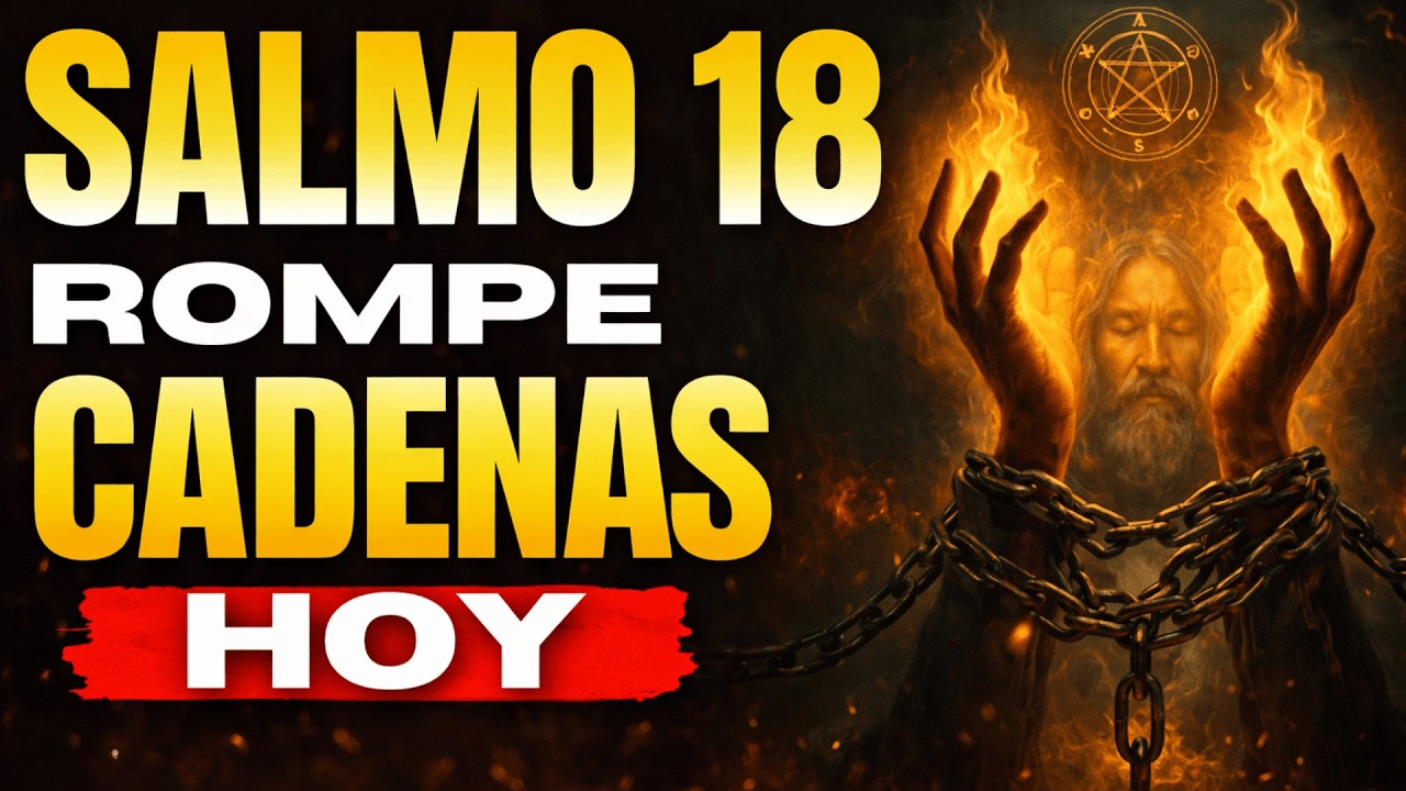 🔥 Dios Revela la Verdad Profética | Salmo 18 rompe cadenas y derrota enemigos ocultos HOY
