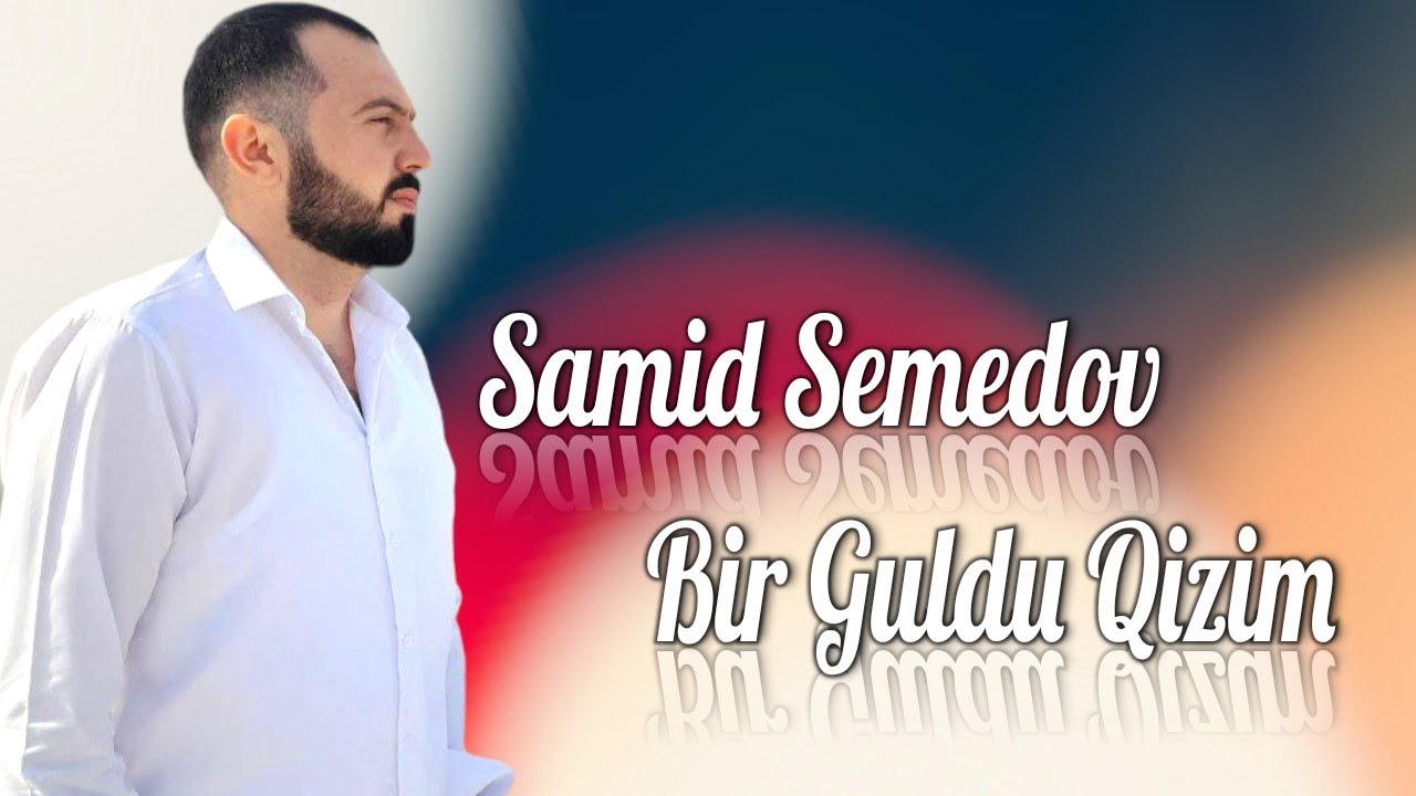 Samid Semedov - Bir Guldu Qizim 2023 (Resmi Klip)
