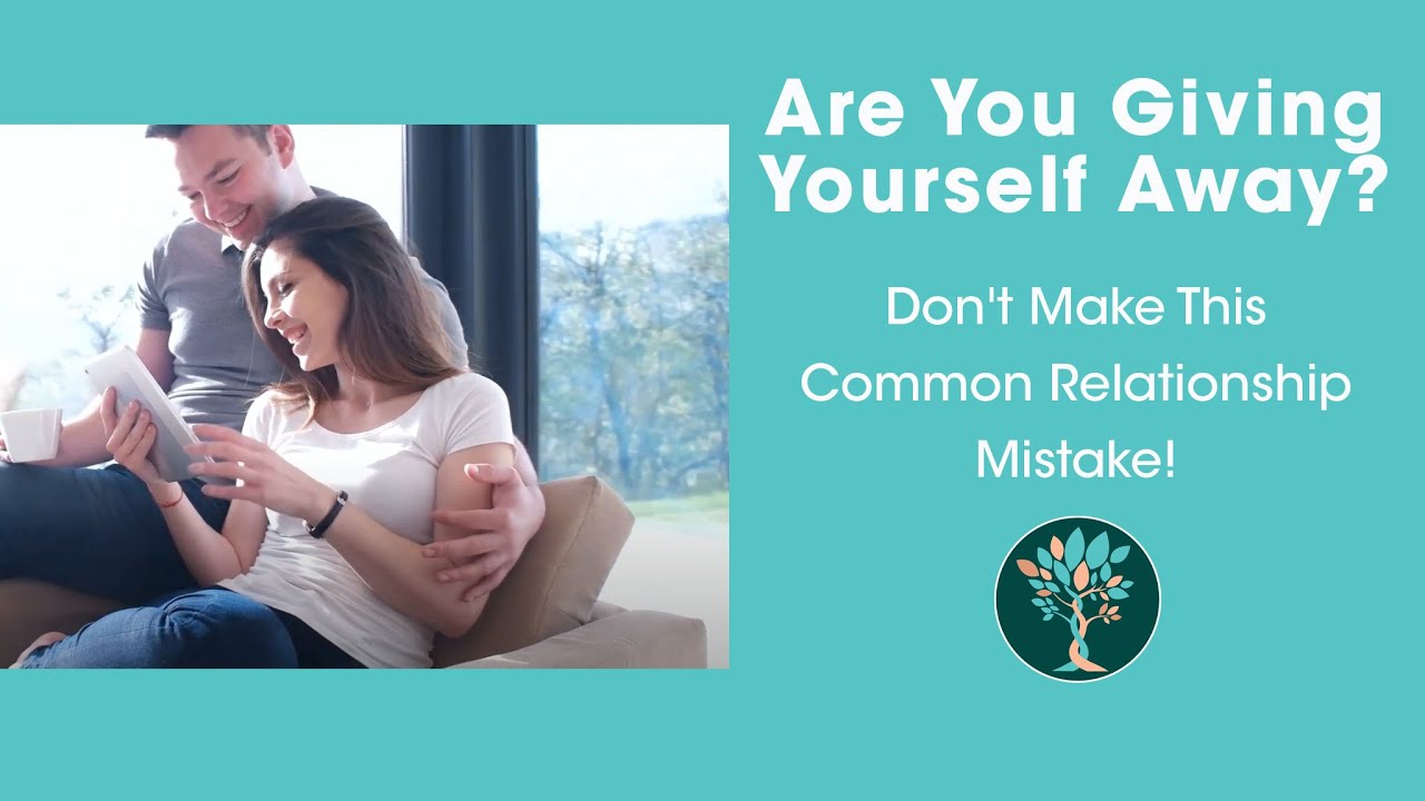 Are You Giving Yourself Away? Don't Make This Common Relationship Mistake!