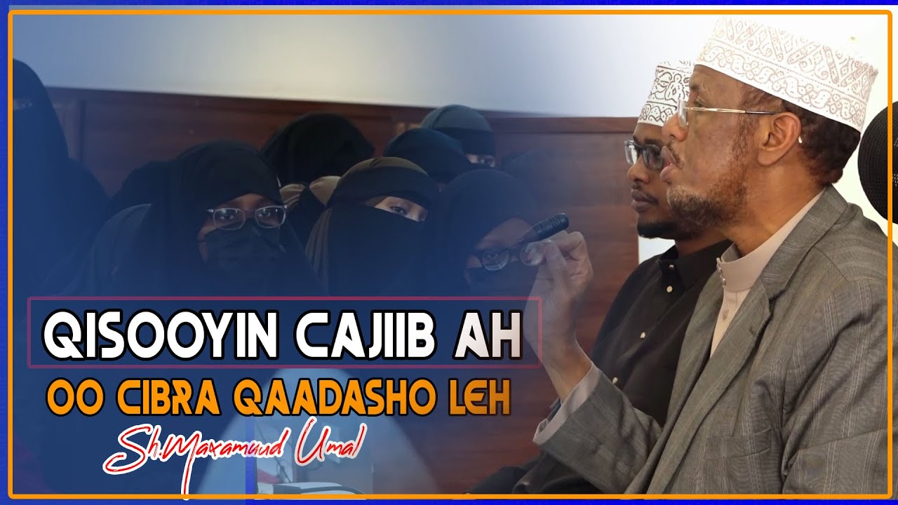 QISOOYIN CAJIIB AH OO CIBRA QAADASHO LEH | | Sh Maxamed Cabdi Umal