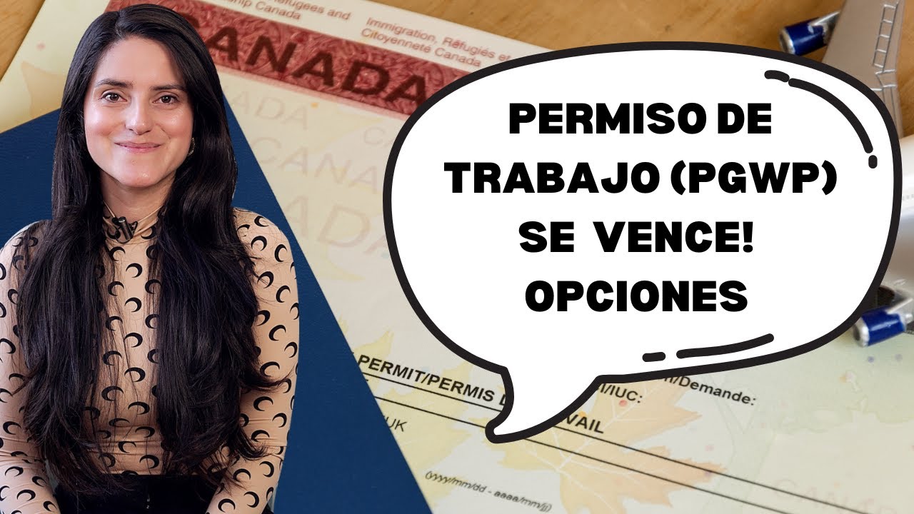Permiso de trabajo se VENCE. &iquest;Que opciones tengo? CANAD&Aacute;