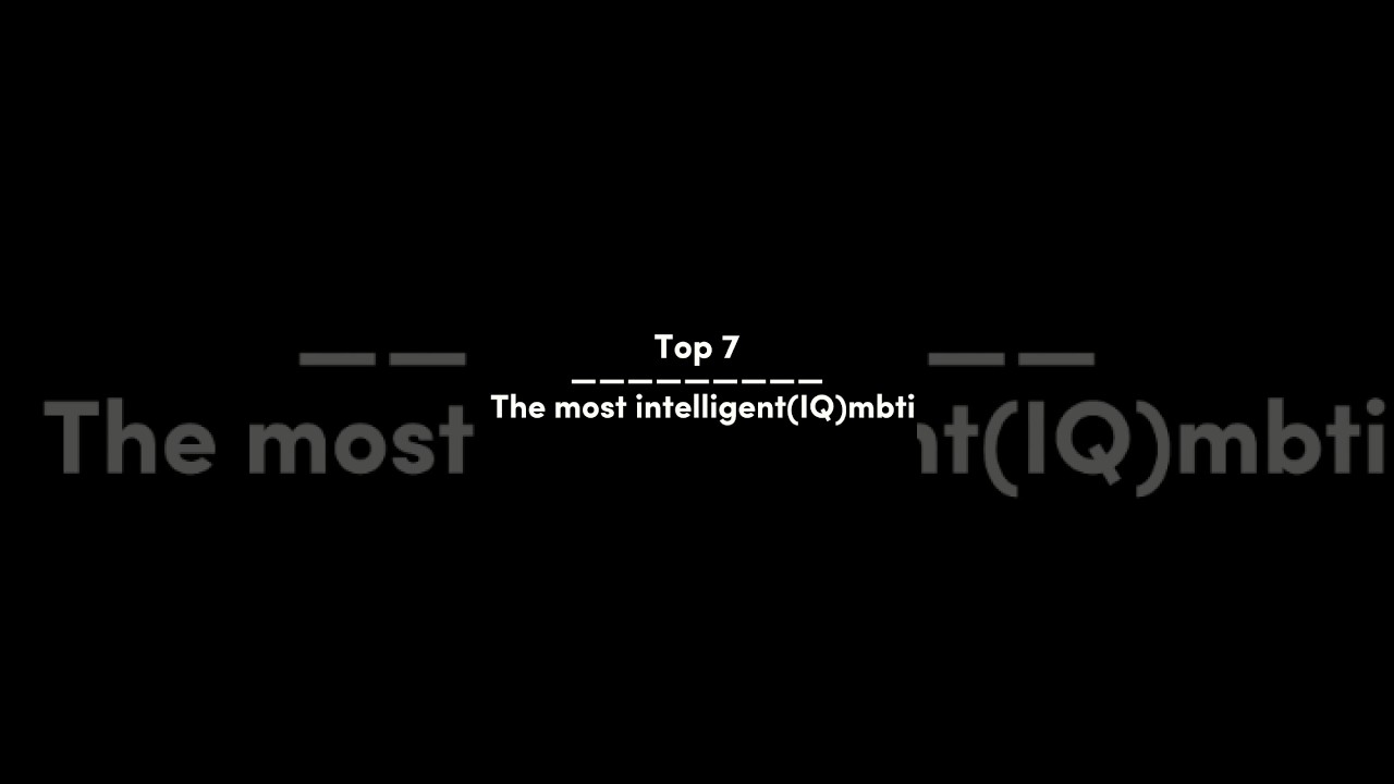The most intelligent(IQ) #mbti (BasedFromGoogle)