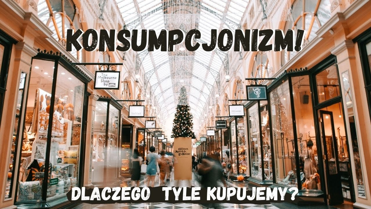 Nadmierny konsumpcjonizm | Dlaczego tyle kupujemy?