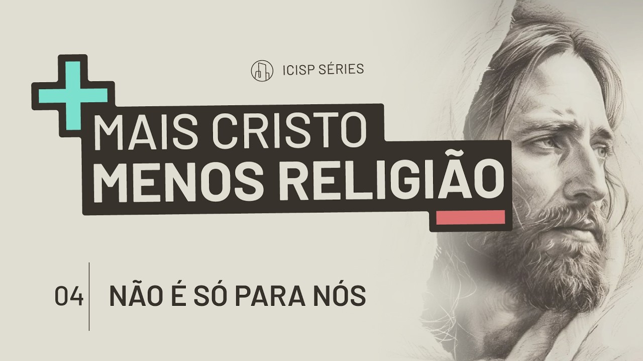 Mais Cristo, Menos Religião: Não é só para nós | Marcelo Araújo