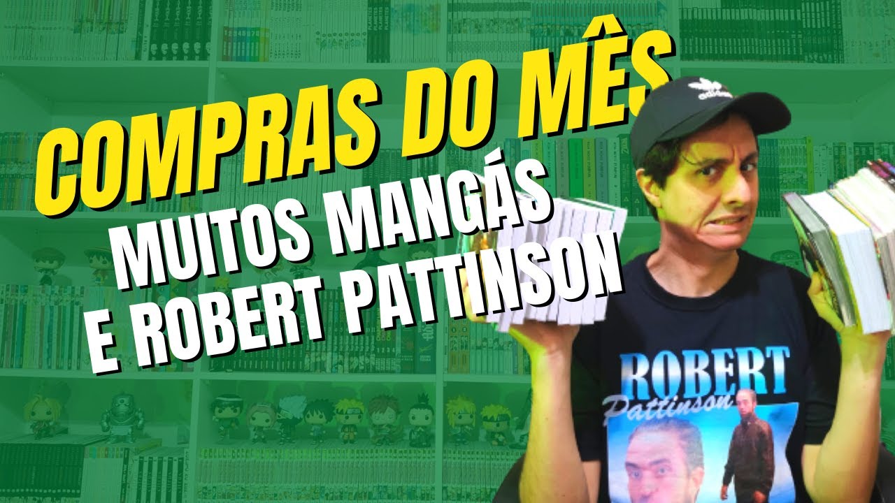 COMPRAS DO M&Ecirc;S - Muitos mang&aacute;s e Robert Pattinson