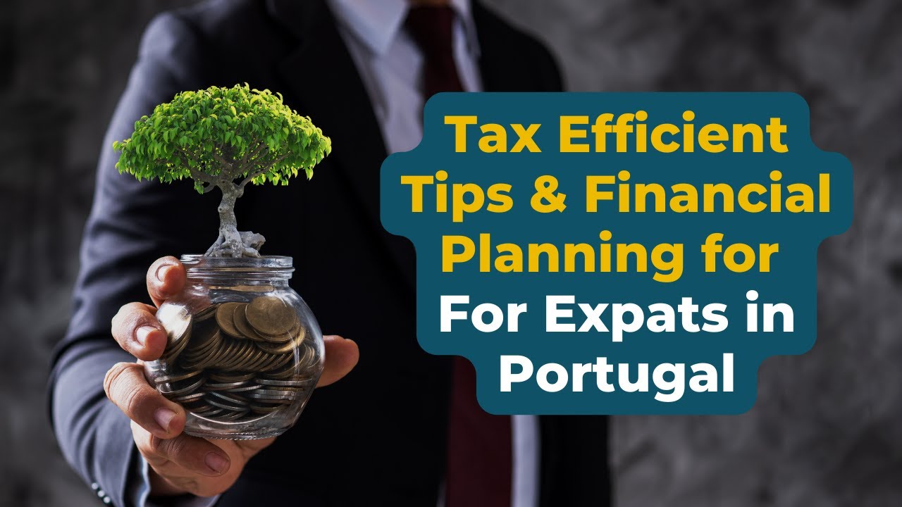 Tax-Efficient Tips & Financial Planning for Expats in Portugal