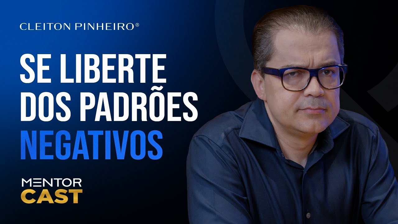 Como me libertar dos padr&otilde;es negativos l Mentor Cast #255