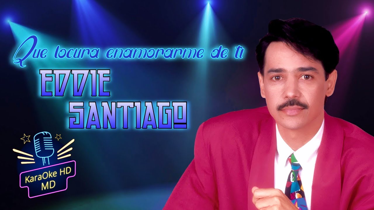 QUE LOCURA ENAMORARME DE TI - EDDIE SANTIAGO (KaraOke HD)