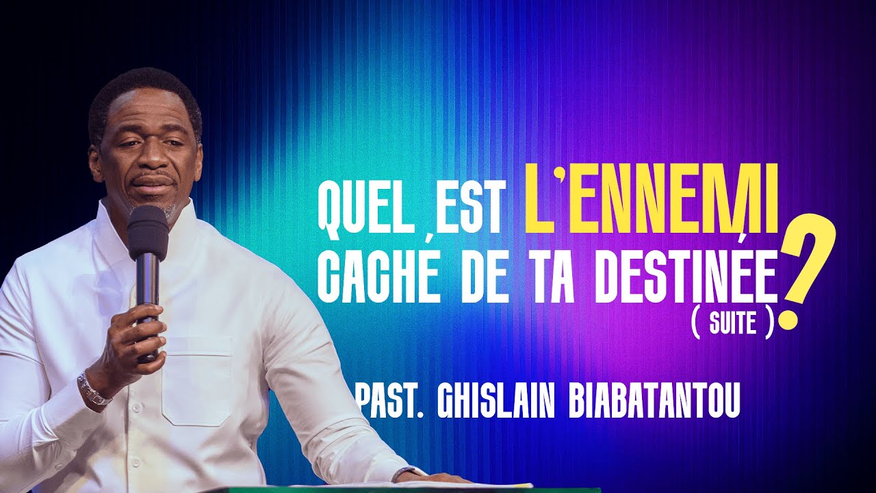 QUEL EST L'ENNEMI CACHÉ DE TA DESTINÉE (SUITE)| PST. GHISLAIN BIABATANTOU