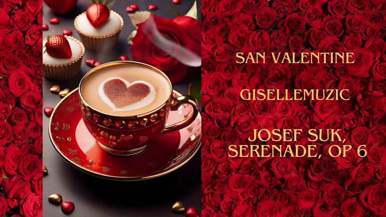 Escúchalas con GiselleMuzic - san valentine - Josef Suk, Serenade, Op 6