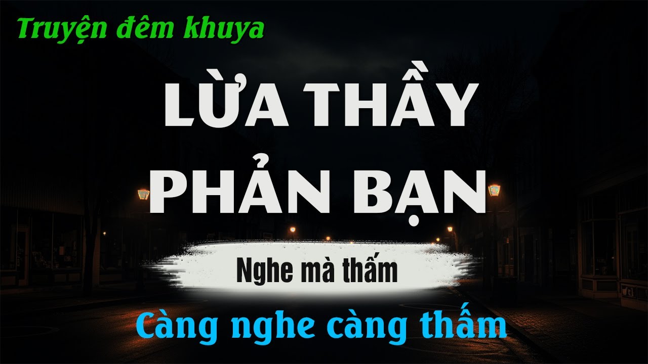 Truyện Đêm Khuya Hay Nhất - LỪA THẦY PHẢN BẠN - Đọc Truyện Đêm Khuya