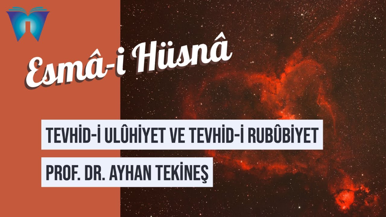 Esma-i H&uuml;sna 8 - Tevhid-i Ul&ucirc;hiyet ve Tevhid-i Rub&ucirc;biyet | Prof. Dr. Ayhan Tekineş