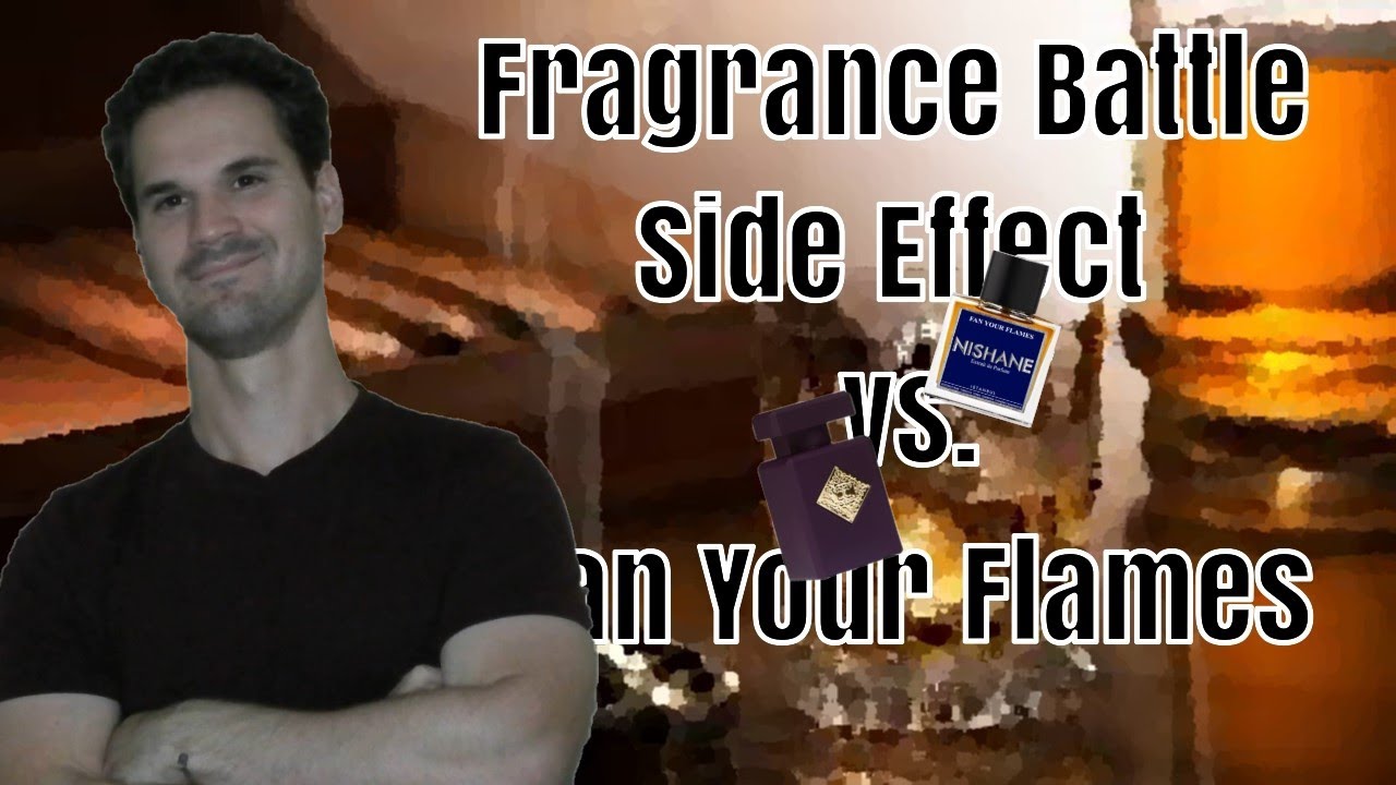 Fragrance Battle: Side Effect vs. Fan Your Flames | There can be only one!