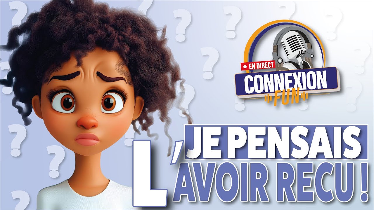 Connexion Fun - Je pensais l'avoir reçu... Que faire?!