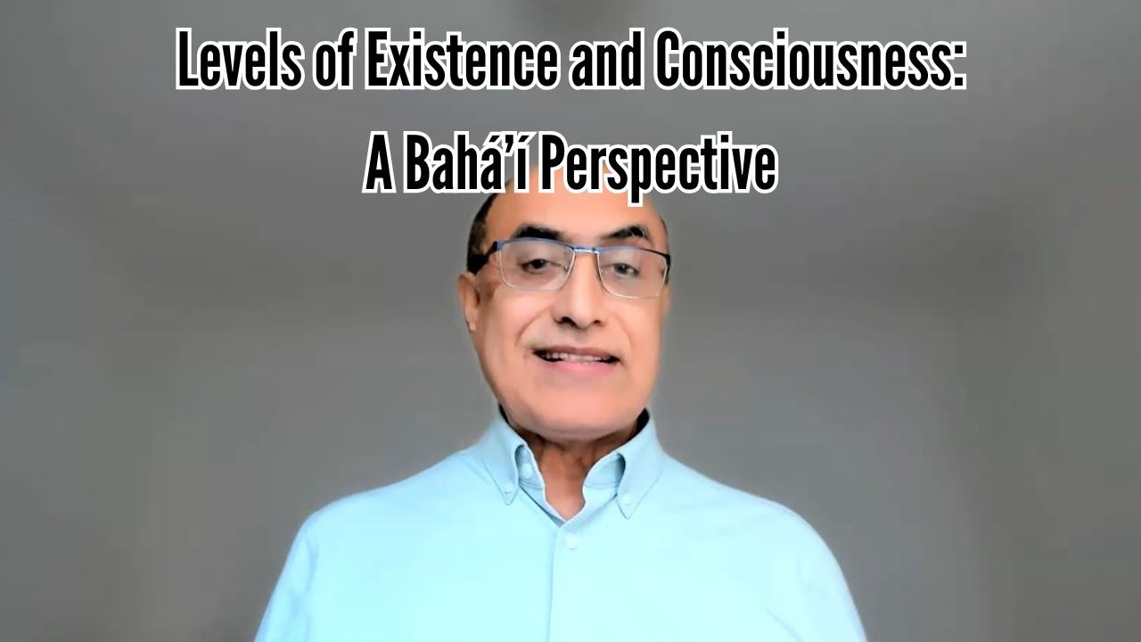 Levels of Existence and Consciousness: A Bahá’í Perspective