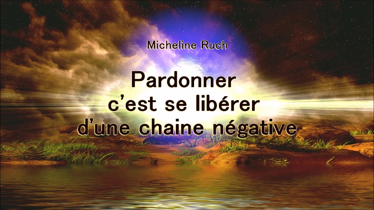 Pardonner c'est se libérer d'une chaine négative 2018