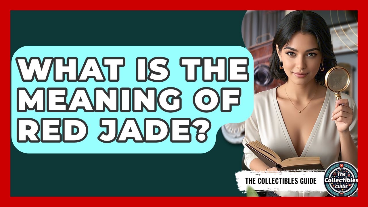 What Is The Meaning Of Red Jade? - The Collectibles Guide