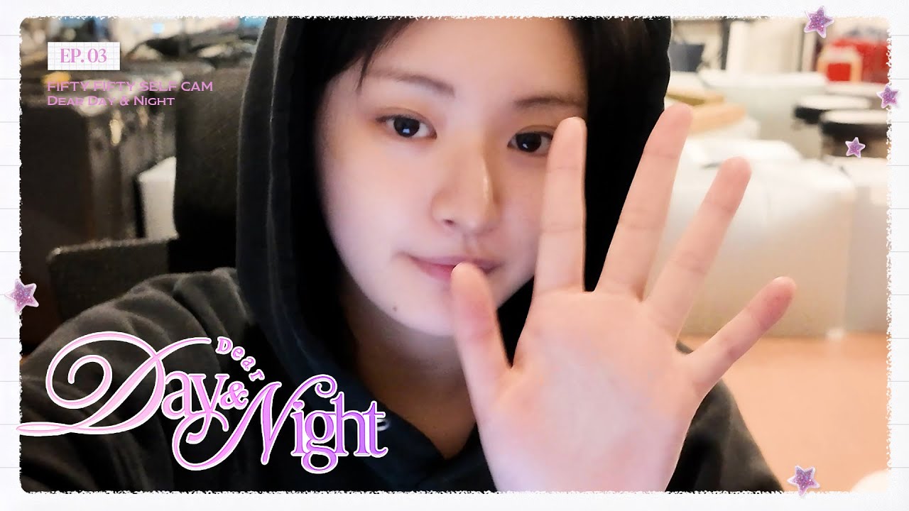 FIFTY FIFTY (피프티피프티) SELF CAM [Dear Day & Night] EP.3