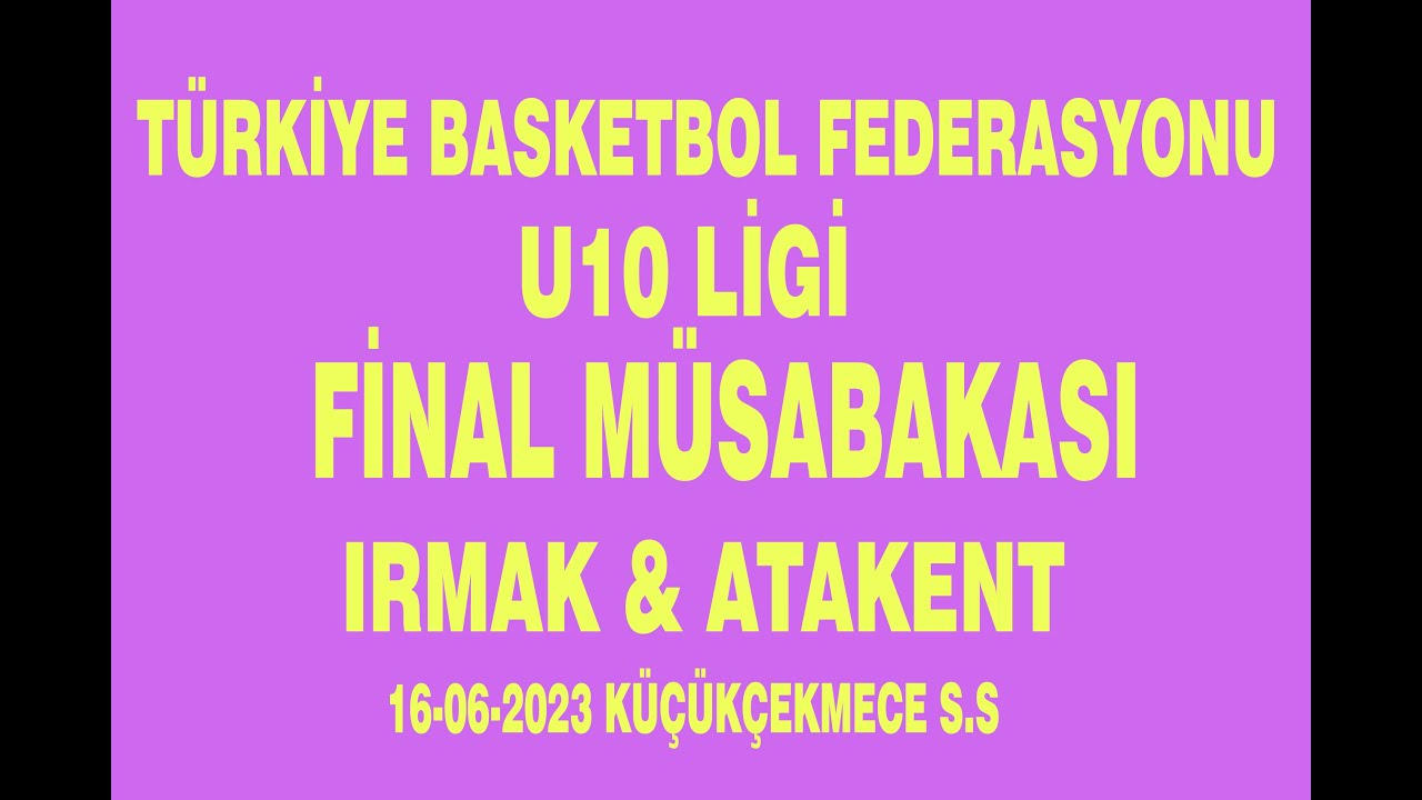 TBF U10 GRUBU FİNAL MAÇI  ( IRMAK - ATAKENT ) 16-06-2023