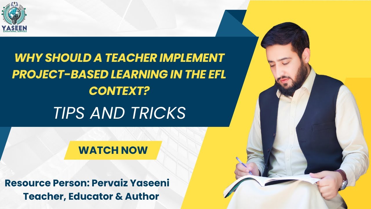 Introduction to Project Based Learning Approach in EFL Context: Why should teachers use PBL in EFL ?