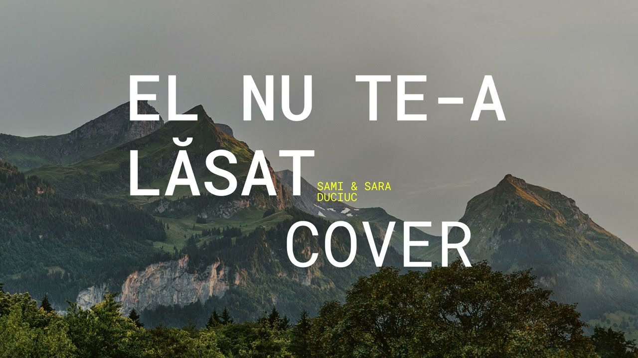 Sami și Sara Duciuc - El nu te-a lăsat (Cover)